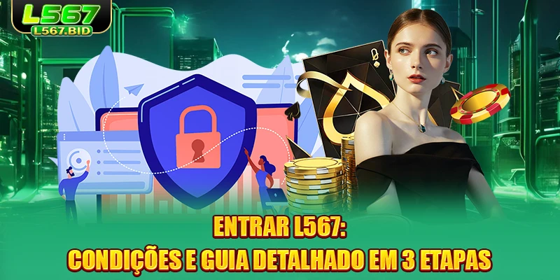 entrar-l567-condiçoes-e-guia-detalhado-em-3-etapas