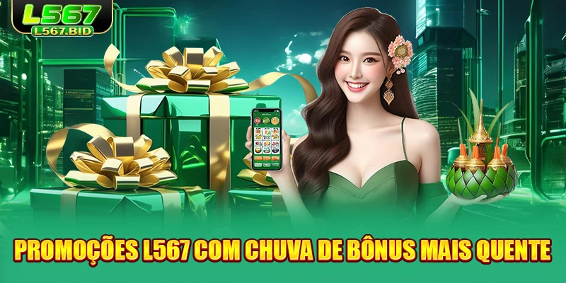 promoçoes-l567-com-chuva-de-bonus-mais-quente